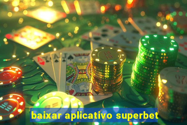baixar aplicativo superbet