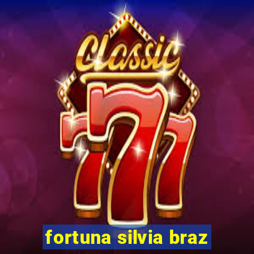 fortuna silvia braz