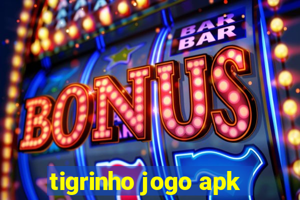 tigrinho jogo apk