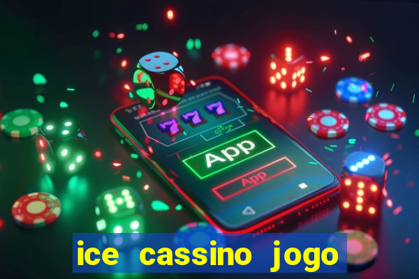 ice cassino jogo de aposta