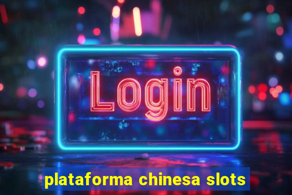 plataforma chinesa slots