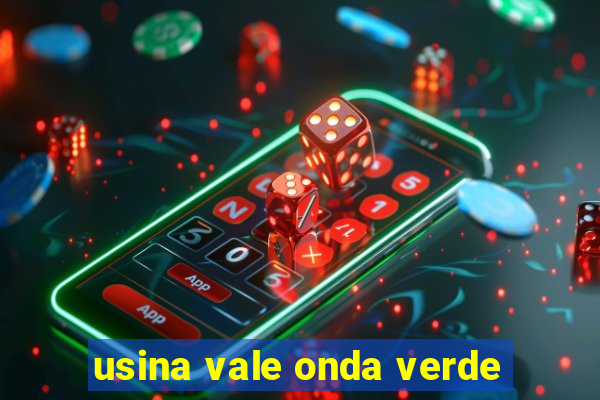 usina vale onda verde