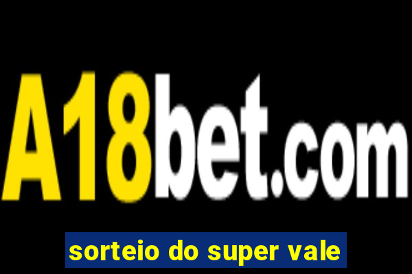 sorteio do super vale