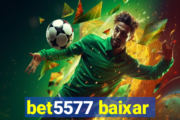 bet5577 baixar