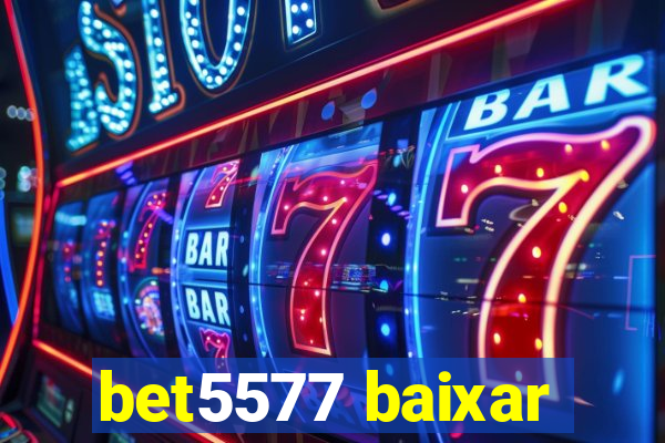 bet5577 baixar
