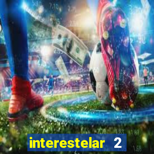 interestelar 2 operation terra 2040 onde assistir