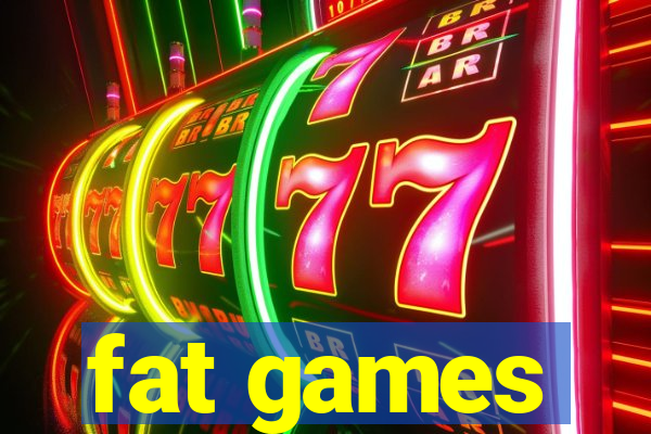 fat games