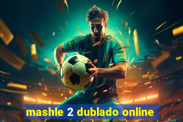 mashle 2 dublado online