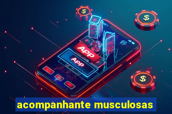 acompanhante musculosas