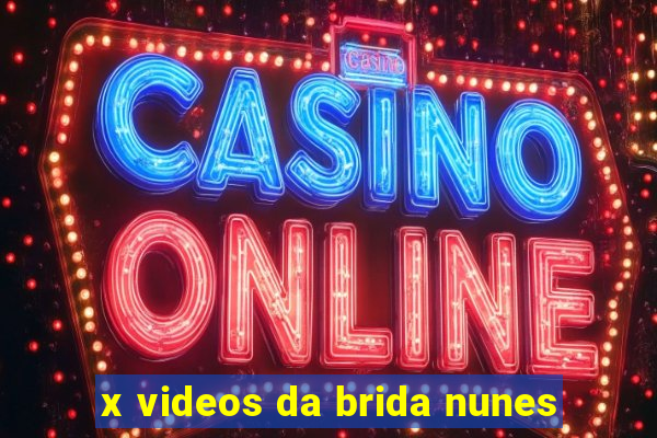 x videos da brida nunes
