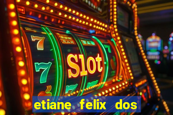 etiane felix dos santos pelada