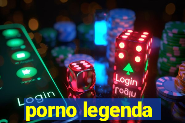 porno legenda