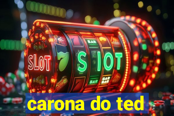 carona do ted