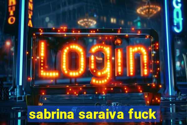 sabrina saraiva fuck