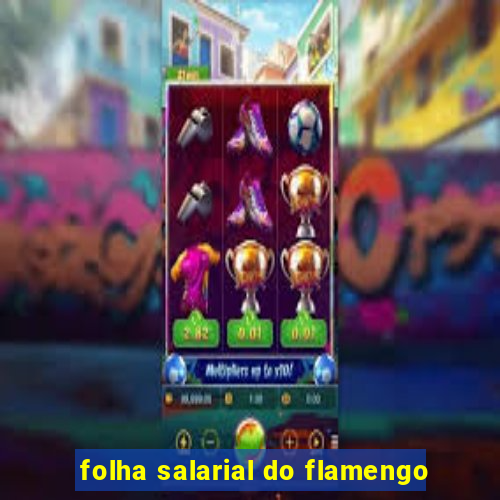 folha salarial do flamengo
