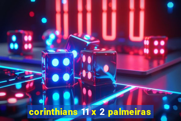 corinthians 11 x 2 palmeiras