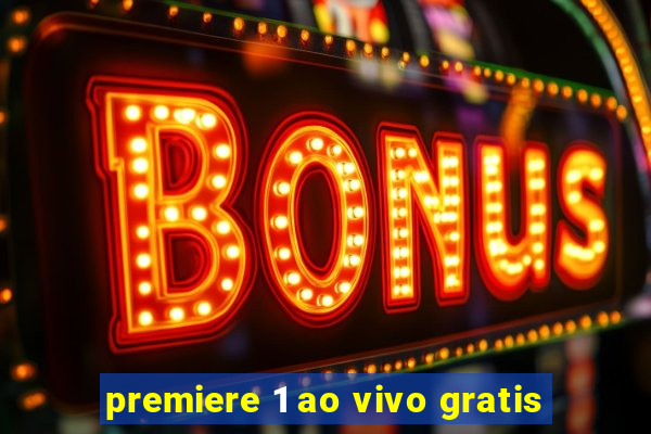 premiere 1 ao vivo gratis