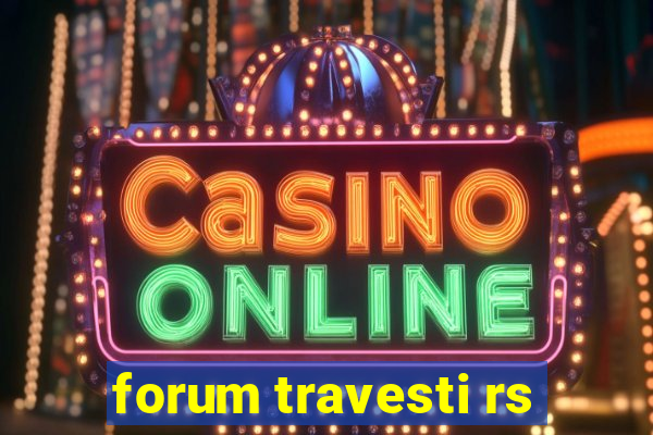 forum travesti rs