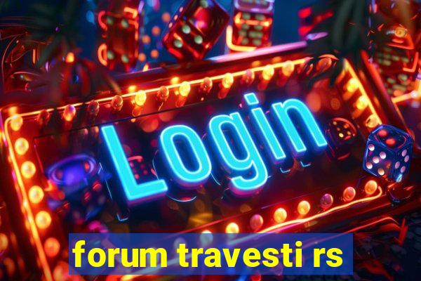 forum travesti rs