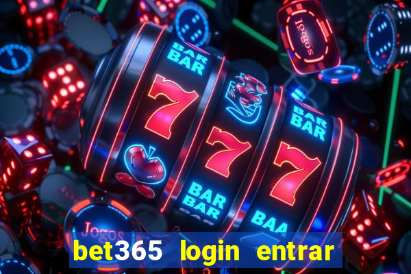 bet365 login entrar agora direto