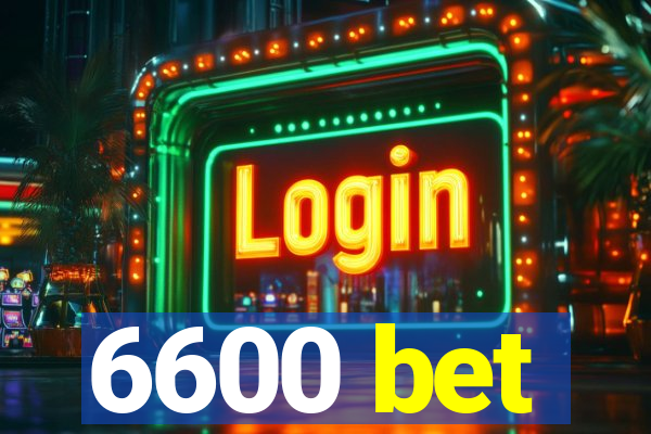 6600 bet