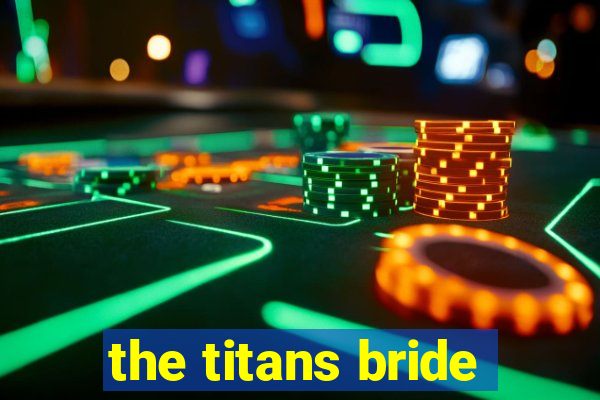 the titans bride