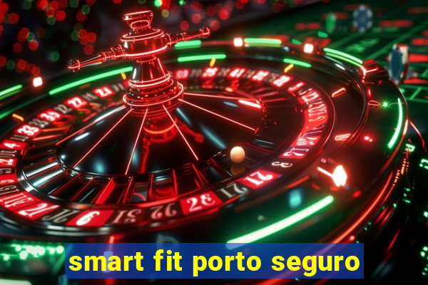 smart fit porto seguro