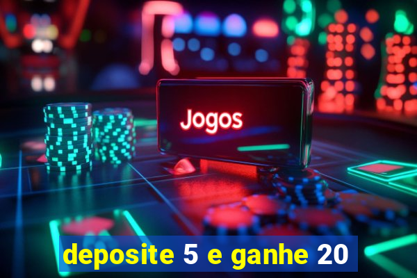 deposite 5 e ganhe 20