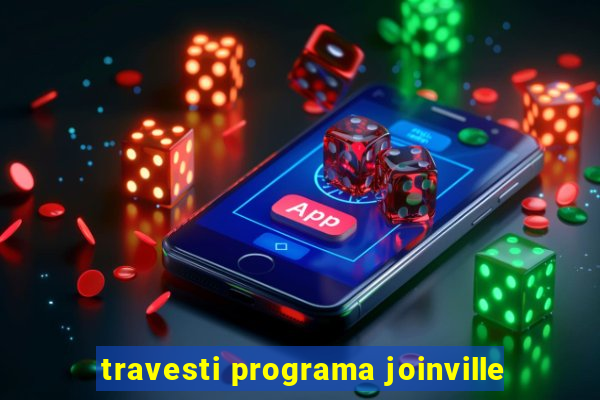 travesti programa joinville