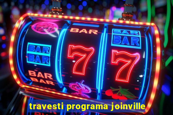 travesti programa joinville