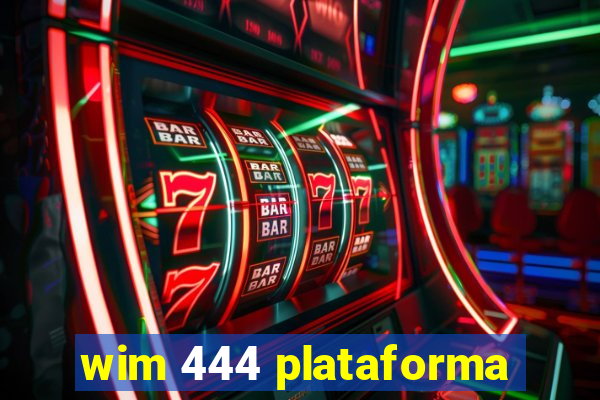 wim 444 plataforma