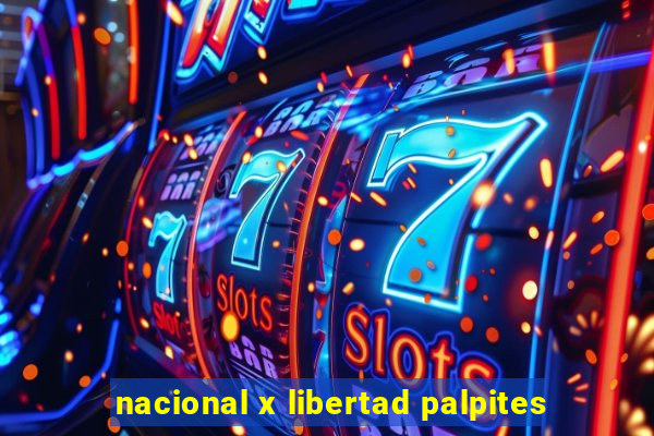 nacional x libertad palpites