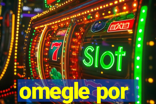 omegle por
