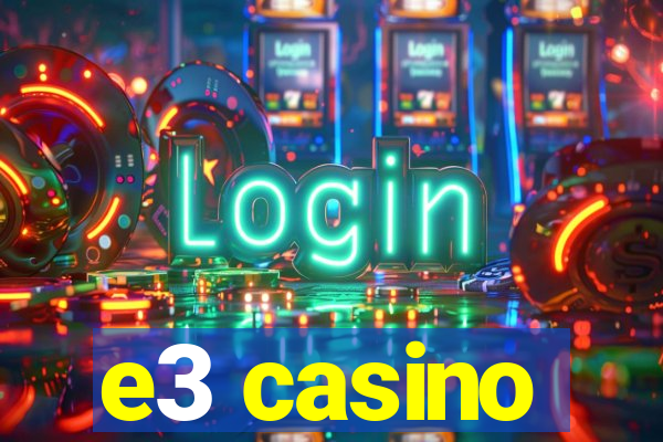 e3 casino