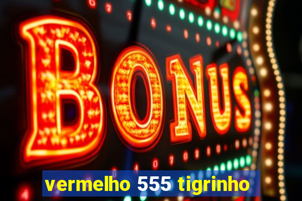 vermelho 555 tigrinho