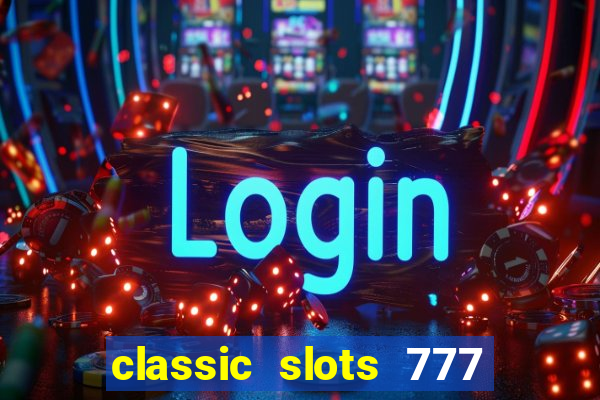 classic slots 777 paga mesmo