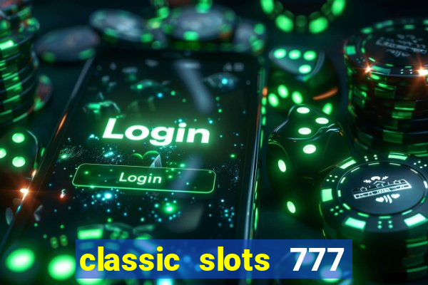 classic slots 777 paga mesmo