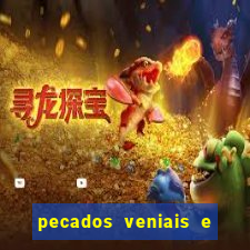 pecados veniais e mortais lista