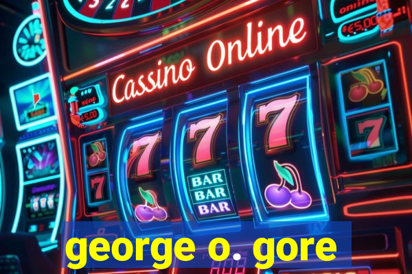 george o. gore