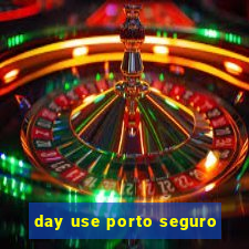 day use porto seguro