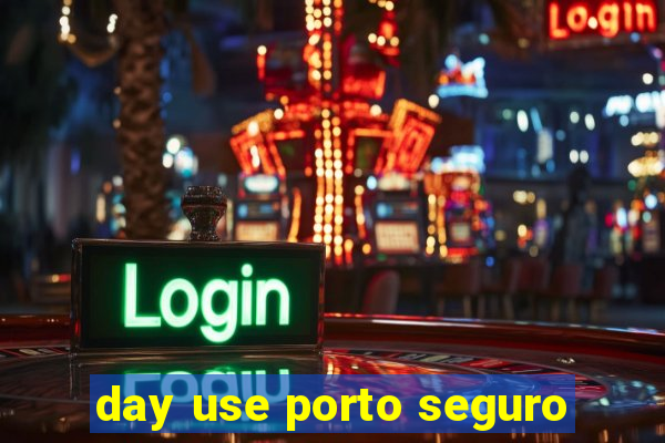 day use porto seguro