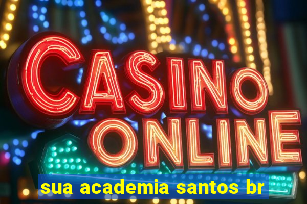 sua academia santos br