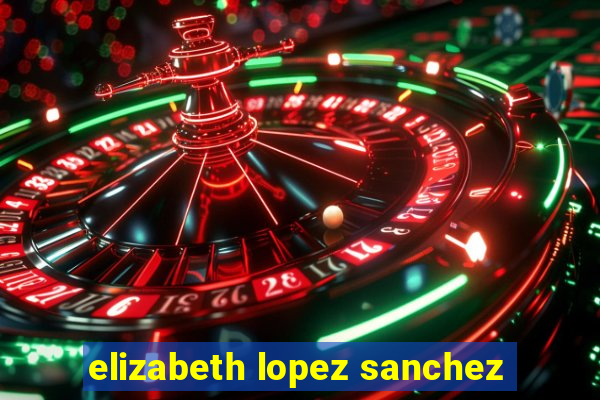 elizabeth lopez sanchez