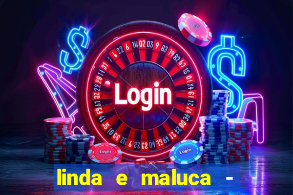 linda e maluca - orochi letra