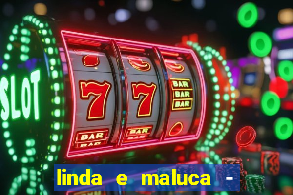 linda e maluca - orochi letra