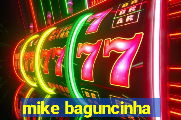 mike baguncinha