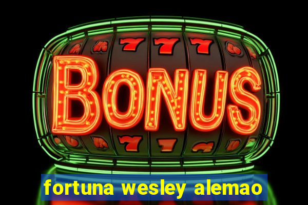 fortuna wesley alemao