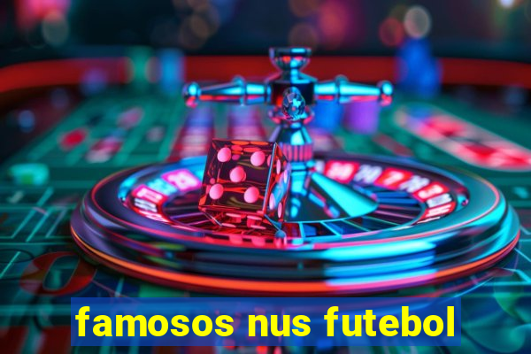 famosos nus futebol