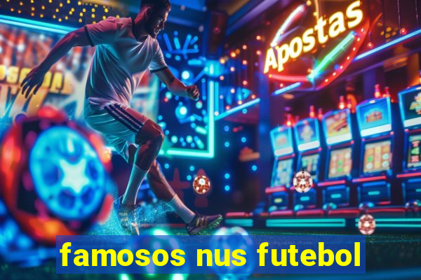 famosos nus futebol