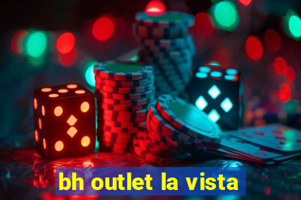 bh outlet la vista